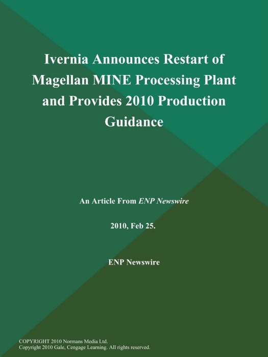 Ivernia Announces Restart of Magellan MINE Processing Plant and Provides 2010 Production Guidance