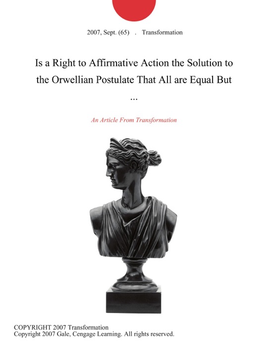 Is a Right to Affirmative Action the Solution to the Orwellian Postulate That All are Equal But ...