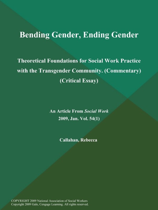 Bending Gender, Ending Gender: Theoretical Foundations for Social Work Practice with the Transgender Community (Commentary) (Critical Essay)