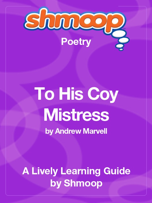 To His Coy Mistress: Shmoop Learning Guide