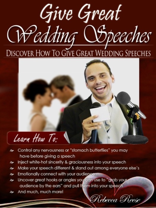 Give Great Wedding Speeches: Discover How to Give Great Wedding Speeches