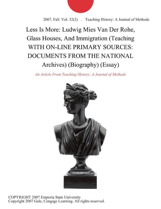 Less Is More: Ludwig Mies Van Der Rohe, Glass Houses, And Immigration (Teaching WITH ON-LINE PRIMARY SOURCES: DOCUMENTS FROM THE NATIONAL Archives) (Biography) (Essay)