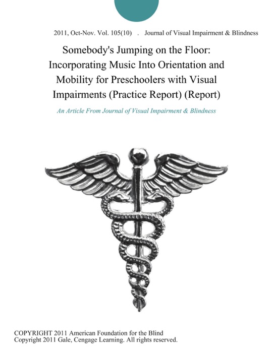 Somebody's Jumping on the Floor: Incorporating Music Into Orientation and Mobility for Preschoolers with Visual Impairments (Practice Report) (Report)