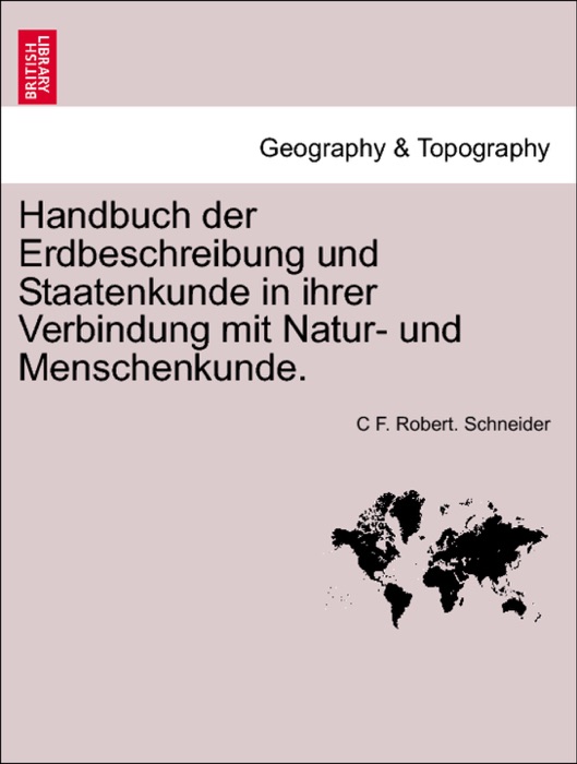 Handbuch der Erdbeschreibung und Staatenkunde in ihrer Verbindung mit Natur- und Menschenkunde. Zweiter theil.