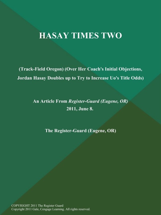 Hasay Times Two (Track-Field Oregon) (Over Her Coach's Initial Objections, Jordan Hasay Doubles up to Try to Increase Uo's Title Odds)