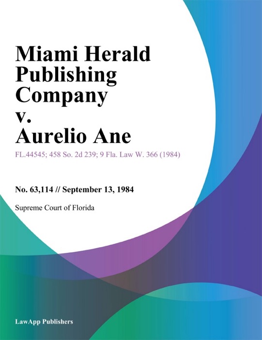 Miami Herald Publishing Company v. Aurelio Ane