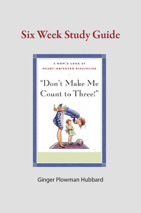 Don't Make Me Count to Three: Six Week Study Guide