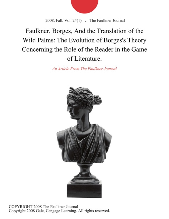 Faulkner, Borges, And the Translation of the Wild Palms: The Evolution of Borges's Theory Concerning the Role of the Reader in the Game of Literature.