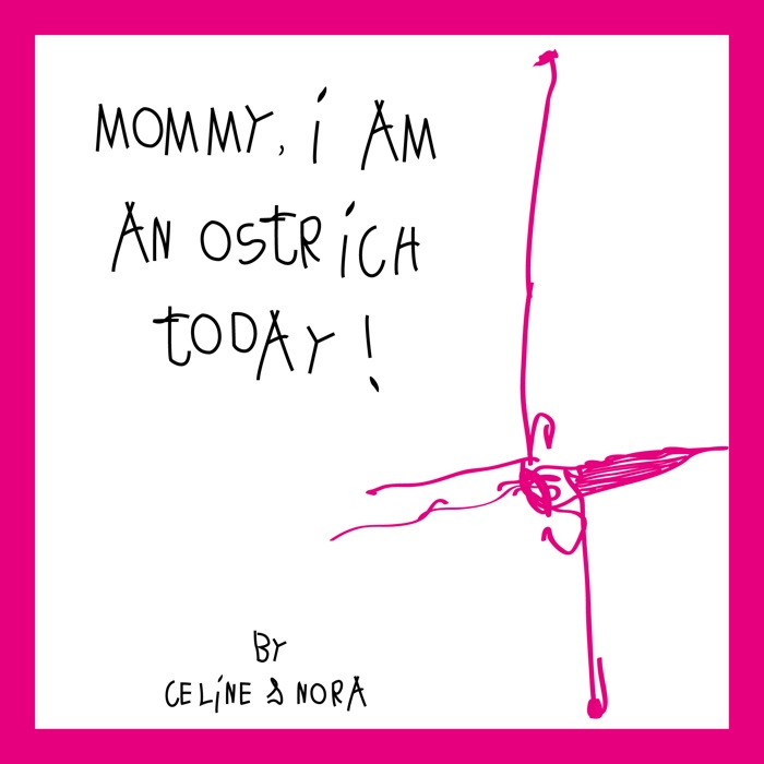 Mommy, I Am an Ostrich Today!