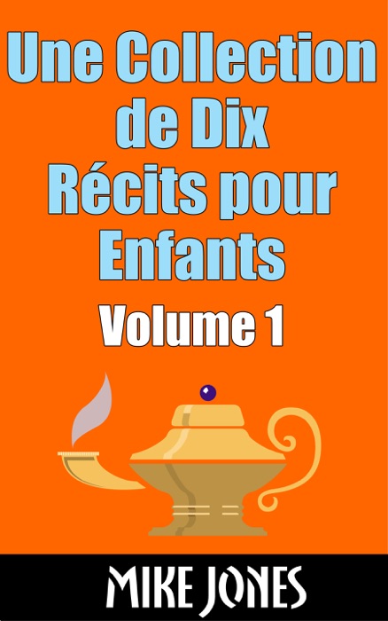 Une Collection de Dix Récits pour Enfants: Volume 1