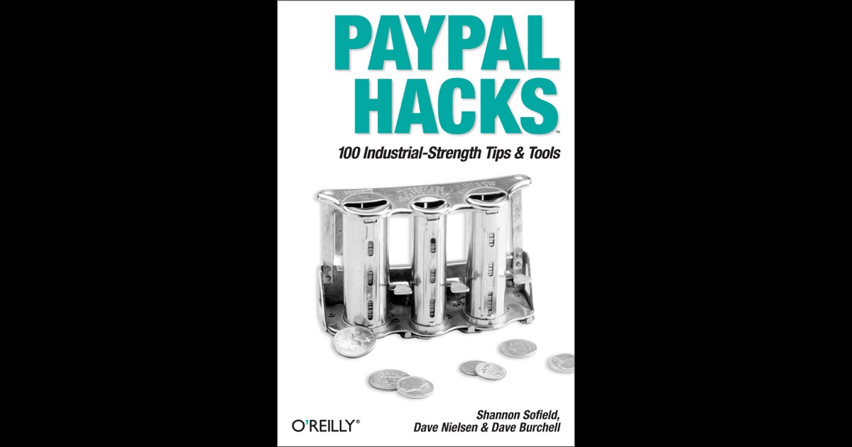 Paypal Hacks 100 Industrial Strength Tips Tools Pdf Cannener