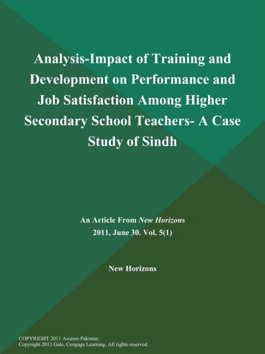 Analysis-Impact of Training and Development on Performance and Job Satisfaction Among Higher Secondary School Teachers- A Case Study of Sindh