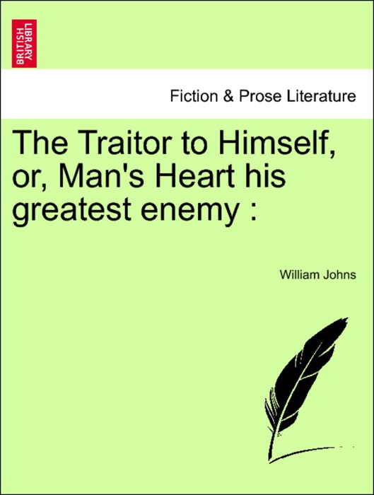 The Traitor to Himself, or, Man's Heart his greatest enemy :