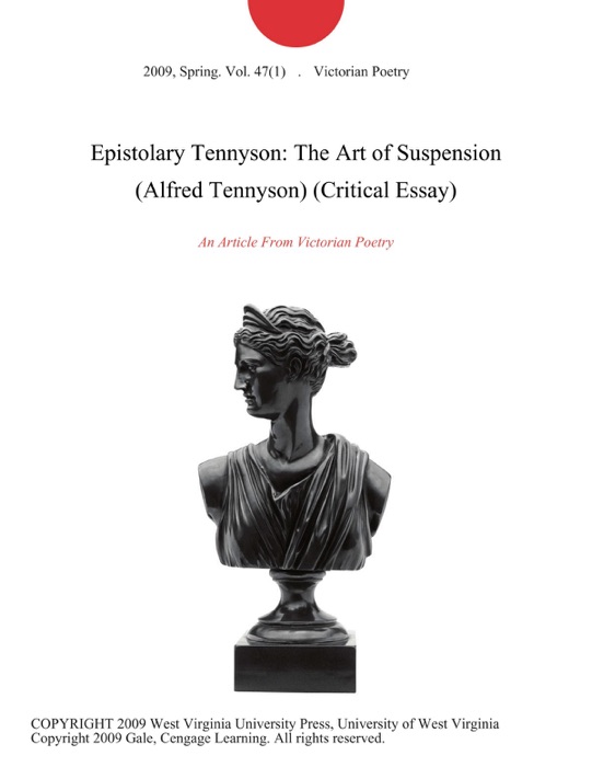 Epistolary Tennyson: The Art of Suspension (Alfred Tennyson) (Critical Essay)