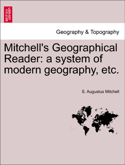Mitchell's Geographical Reader: a system of modern geography, etc.