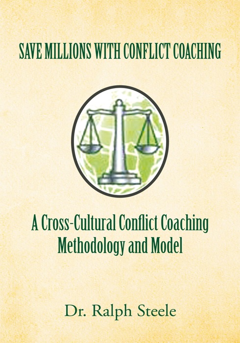 Save Millions With Conflict Coaching A Cross-Cultural Conflict Coaching Methodology And Model