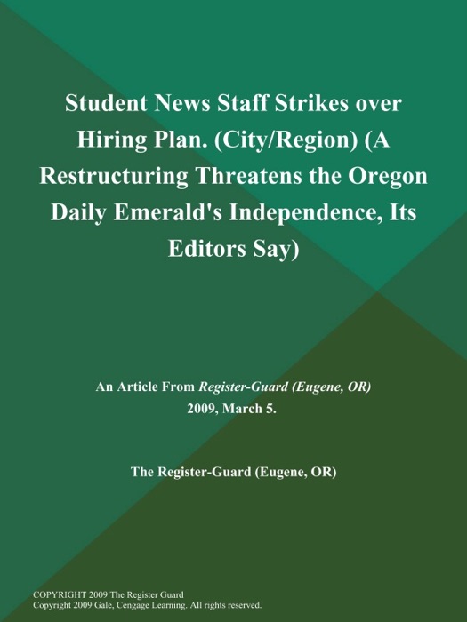 Student News Staff Strikes over Hiring Plan (City/Region) (A Restructuring Threatens the Oregon Daily Emerald's Independence, Its Editors Say)