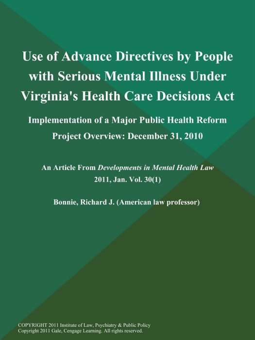 Use of Advance Directives by People with Serious Mental Illness Under Virginia's Health Care Decisions Act: Implementation of a Major Public Health Reform Project Overview: December 31, 2010