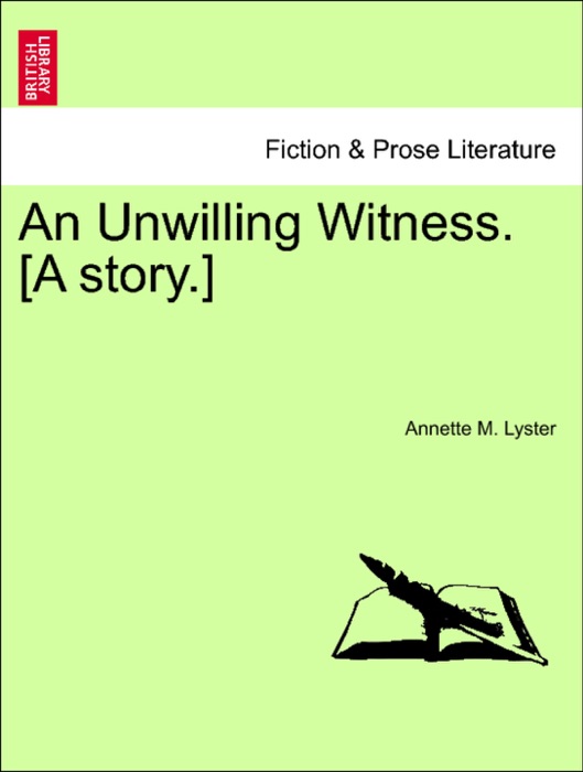 An Unwilling Witness. [A story.]