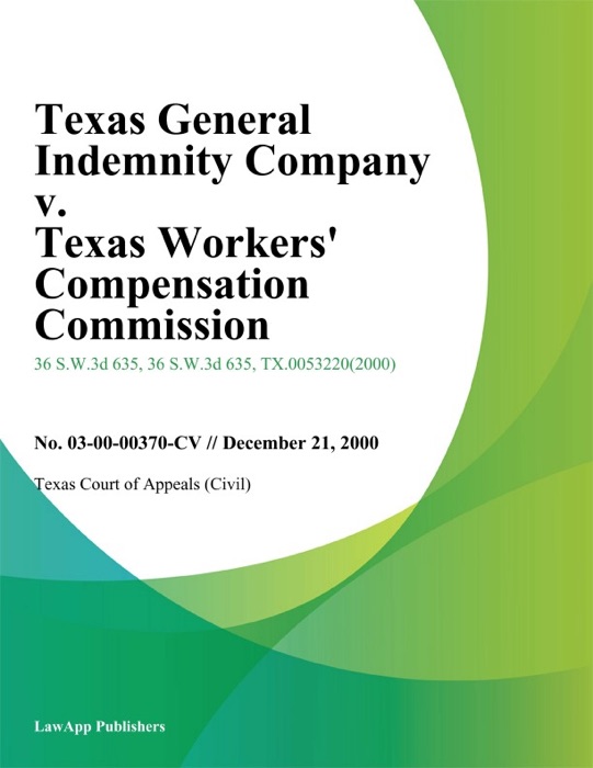 Texas General Indemnity Company V. Texas Workers' Compensation Commission