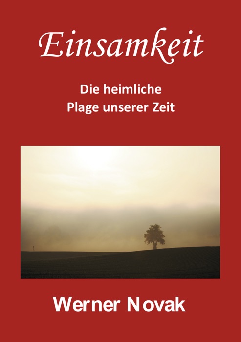 Einsamkeit - Die heimliche Plage unserer Zeit