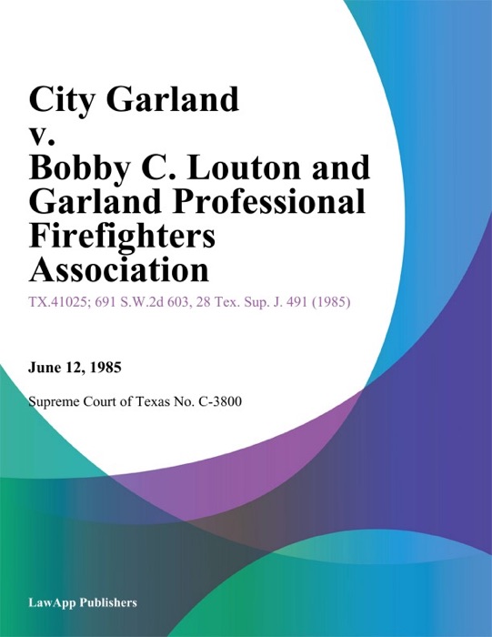 City Garland v. Bobby C. Louton and Garland Professional Firefighters Association