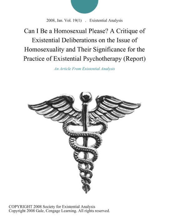 Can I be a Homosexual Please? A Critique of Existential Deliberations on the Issue of Homosexuality and Their Significance for the Practice of Existential Psychotherapy (Report)