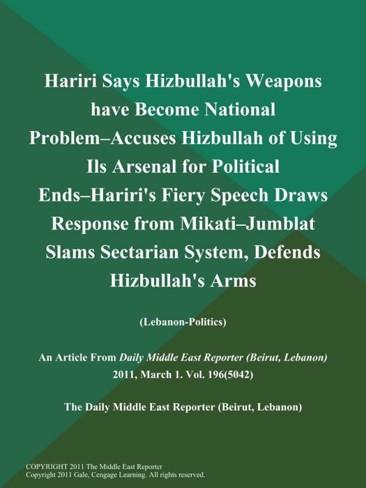 Hariri Says Hizbullah's Weapons have Become National Problem--Accuses Hizbullah of Using Ils Arsenal for Political Ends--Hariri's Fiery Speech Draws Response from Mikati--Jumblat Slams Sectarian System, Defends Hizbullah's Arms (Lebanon-Politics)