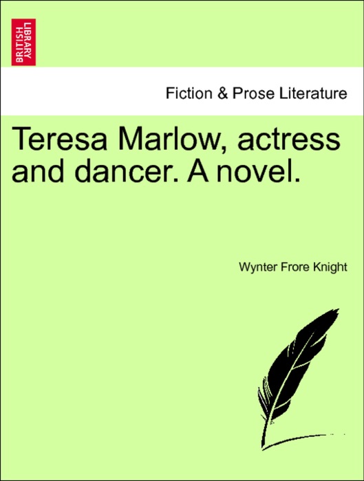 Teresa Marlow, actress and dancer. A novel. Vol. III.