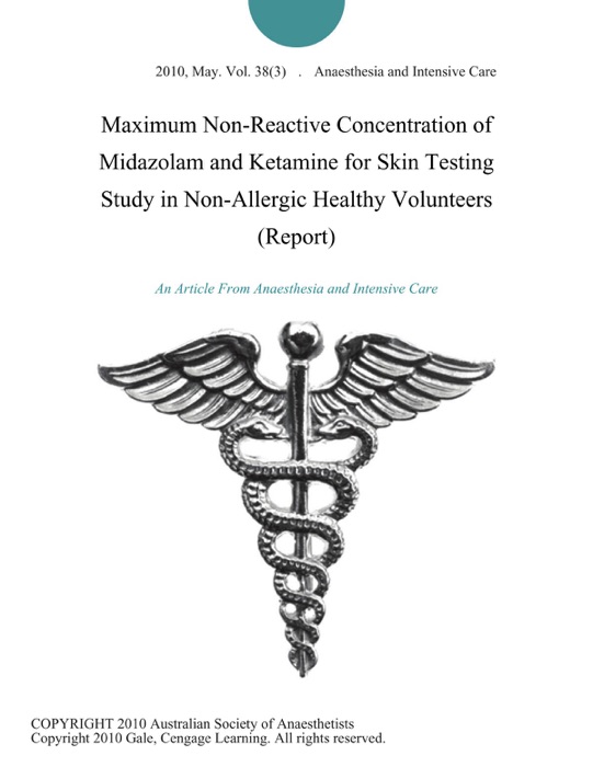 Maximum Non-Reactive Concentration of Midazolam and Ketamine for Skin Testing Study in Non-Allergic Healthy Volunteers (Report)