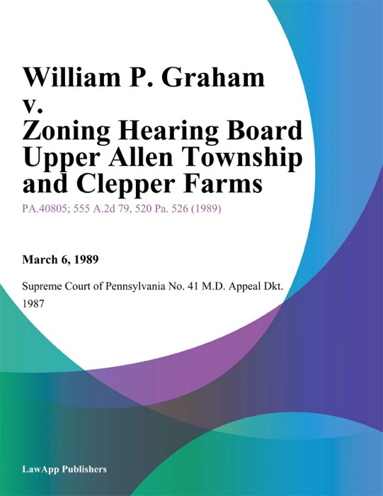 William P. Graham v. Zoning Hearing Board Upper Allen Township and Clepper Farms