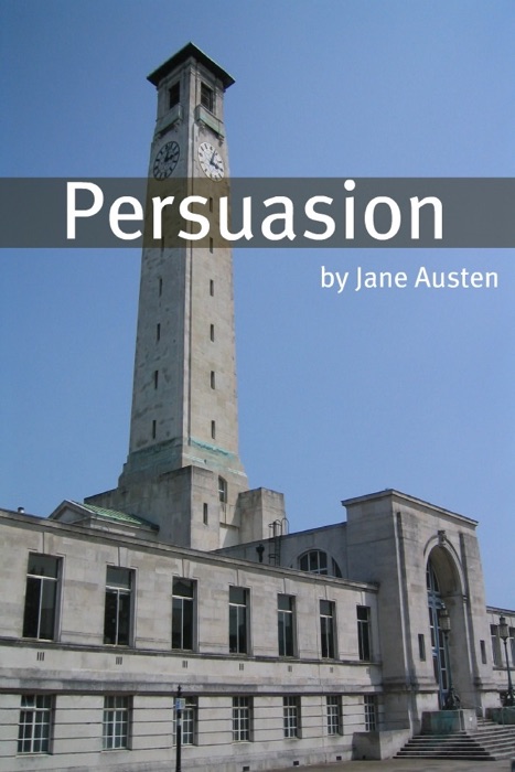 Persuasion (Full Text with Biography, Chapter Summary, Examination of Themes, and Character Summary)