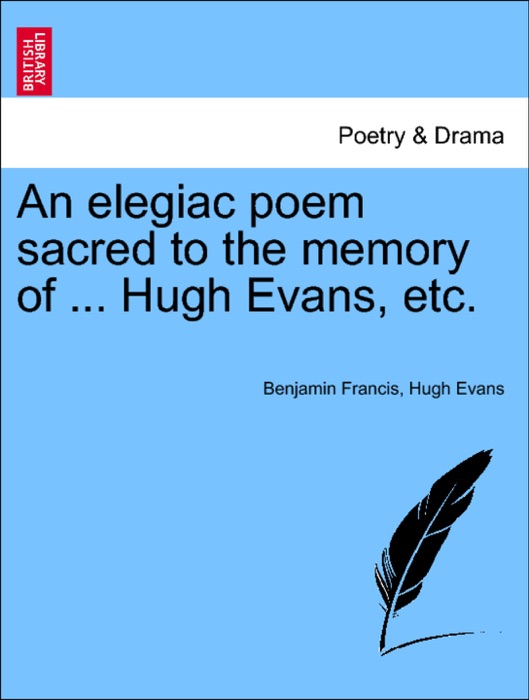 An elegiac poem sacred to the memory of ... Hugh Evans, etc.