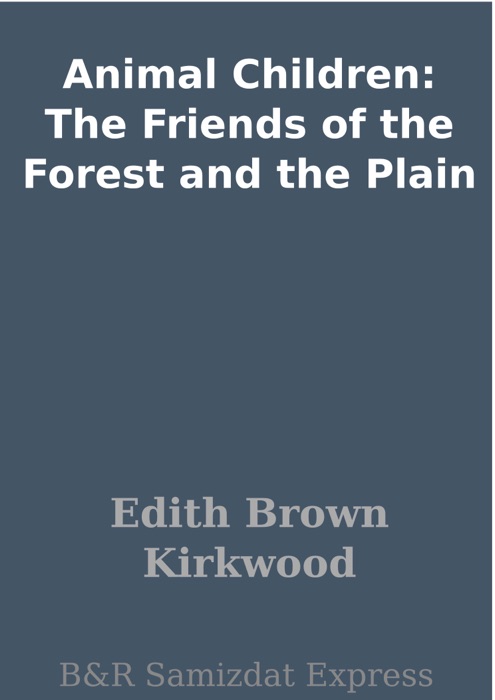 Animal Children: The Friends of the Forest and the Plain