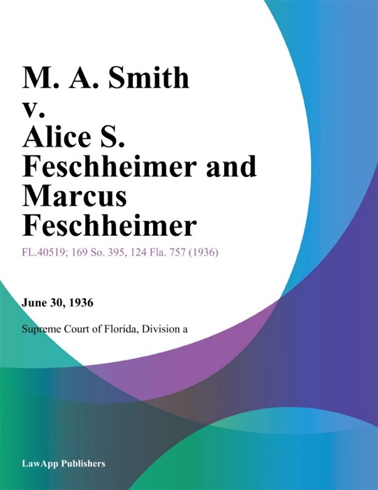 M. A. Smith v. Alice S. Feschheimer and Marcus Feschheimer