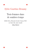 Trois femmes dans de sombres temps - Sylvie Courtine-Denamy