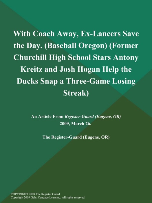 With Coach Away, Ex-Lancers Save the Day (Baseball Oregon) (Former Churchill High School Stars Antony Kreitz and Josh Hogan Help the Ducks Snap a Three-Game Losing Streak)