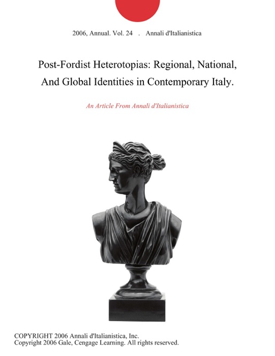 Post-Fordist Heterotopias: Regional, National, And Global Identities in Contemporary Italy.