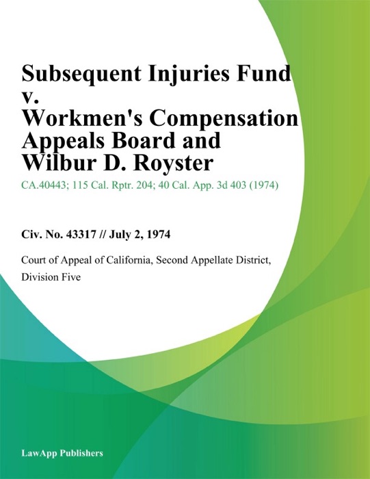 Subsequent Injuries Fund v. Workmens Compensation Appeals Board and Wilbur D. Royster