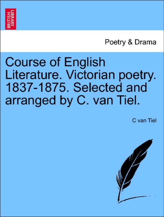 Course of English Literature. Victorian poetry. 1837-1875. Selected and arranged by C. van Tiel.