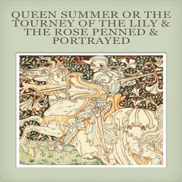 Queen Summer or the Tourney of the Lily & the Rose Penned & Portrayed