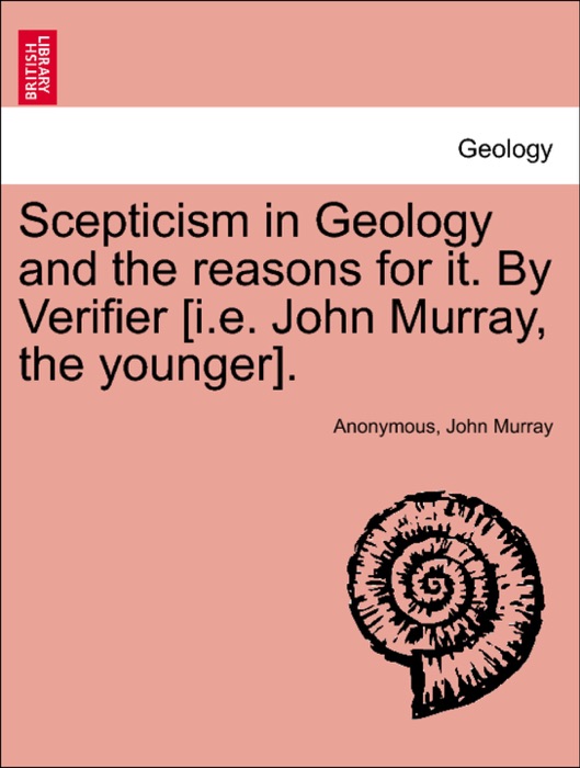 Scepticism in Geology and the reasons for it. By Verifier [i.e. John Murray, the younger].