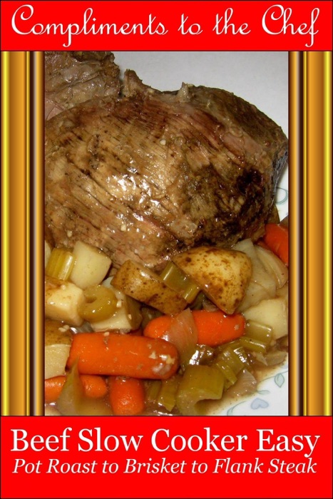 Beef: Slow Cooker Easy - Pot Roast to Brisket to Flank Steak