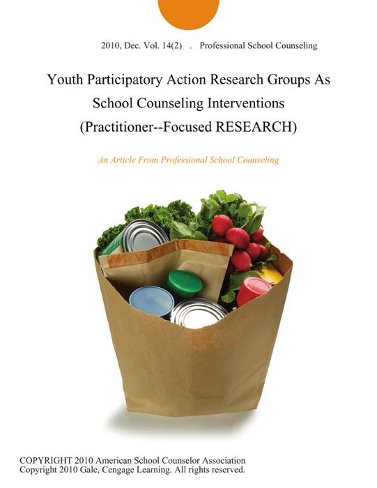 Youth Participatory Action Research Groups As School Counseling Interventions (Practitioner--Focused RESEARCH)