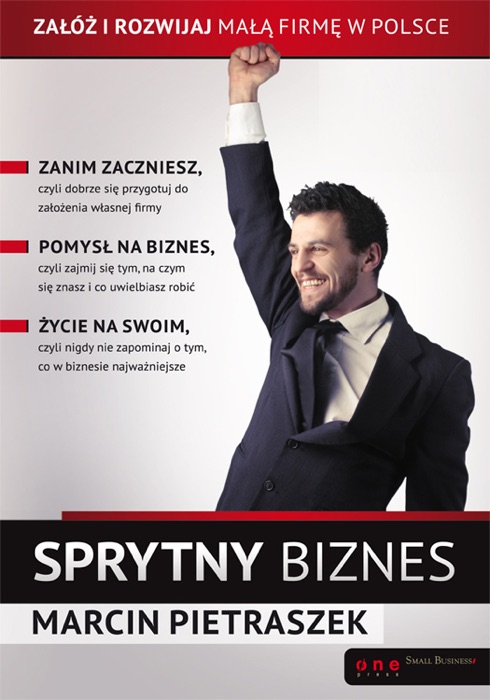 Sprytny biznes. Załóż i rozwijaj małą firmę w Polsce