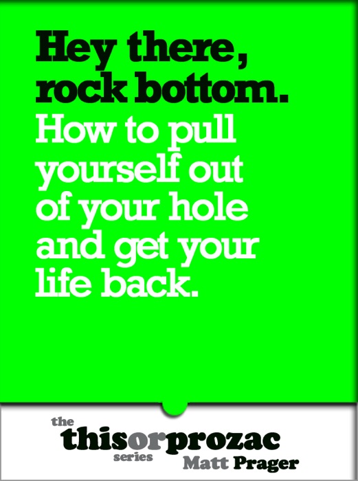 Hey There, Rock Bottom: How To Pull Yourself Out Of Your Hole And Get Your Life Back