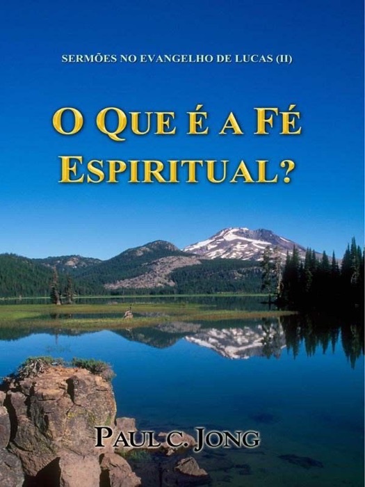 SERMÕES NO EVANGELHO DE LUCAS (II) - O QUE É A FÉ ESPIRITUAL?
