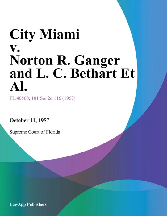 City Miami v. Norton R. Ganger and L. C. Bethart Et Al.