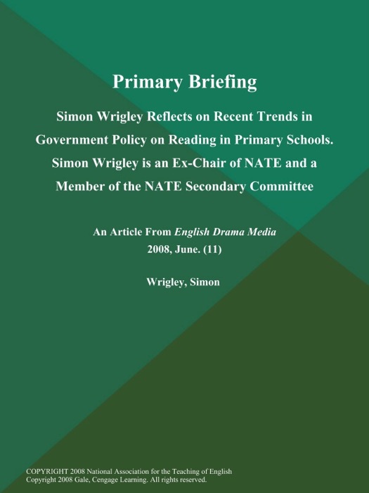 Primary Briefing: Simon Wrigley Reflects on Recent Trends in Government Policy on Reading in Primary Schools. Simon Wrigley is an Ex-Chair of NATE and a Member of the NATE Secondary Committee