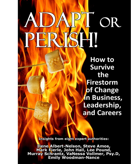 Adapt or Perish! How to Survive the Firestorm of Change in Business, Leadership, and Careers